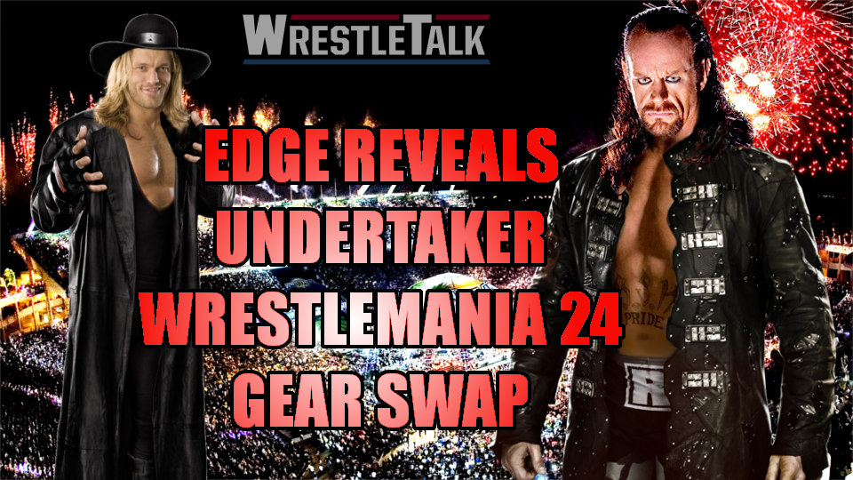Edge Reveals Undertaker WWE WrestleMania 24 GEAR SWAP