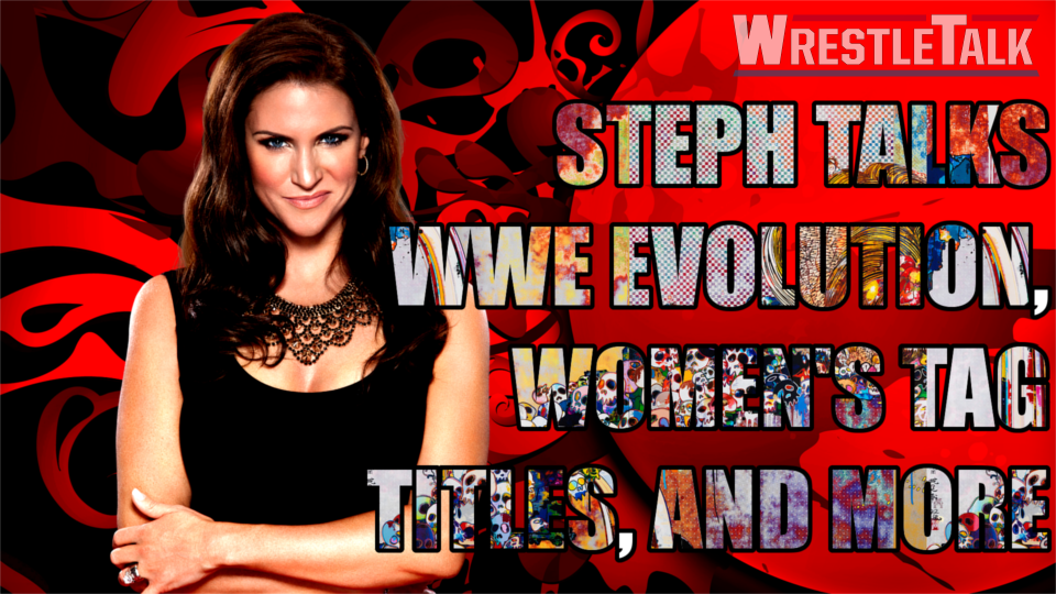 Stephanie McMahon Discusses WWE Evolution, Women’s Tag Titles and More
